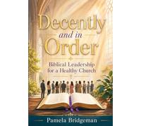 Decently and in Order: Biblical Leadership for a Healthy Church