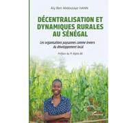 Décentralisation et dynamiques rurales au Sénégal: Les organisations paysannes comme leviers de développement local