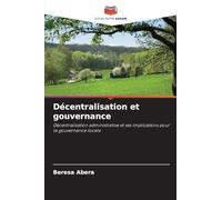 Décentralisation et gouvernance: Décentralisation administrative et ses implications pour la gouvernance locale