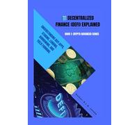 Decentralized Finance (DeFi) Explained: Understanding DeFi apps, staking, lending, borrowing, and yield farming