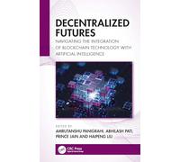 Decentralized Futures: Navigating the Integration of Blockchain Technology with Artificial Intelligence