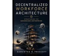 Decentralized Workforce Architecture: Structuring the Sovereign Enterprise