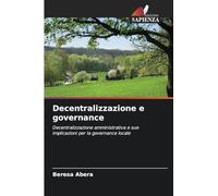 Decentralizzazione e governance: Decentralizzazione amministrativa e sue implicazioni per la governance locale