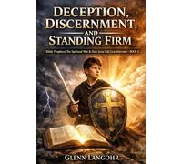 DECEPTION, DISCERNMENT, AND STANDING FIRM: Bible Prophecy, the Spiritual War & How Jesus Told Us to Overcome