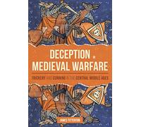 Deception in Medieval Warfare: Trickery and Cunning in the Central Middle Ages