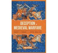 Deception in Medieval Warfare: Trickery and Cunning in the Central Middle Ages