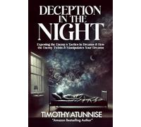 Deception in the Night: Exposing the Enemy’s Tactics in Dreams & How the Enemy Twists & Manipulates Your Dreams