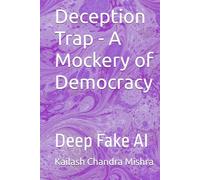 Deception Trap - A Mockery of Democracy: Deep Fake AI