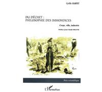 DECHET (DU) / PHILOSOPHIE DES IMMONDICES: Corps, ville, industrie