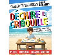 DÉCHIRE ET GRIBOUILLE ! Cahier de vacances avec activités manuelles pour enfants créatifs de 3, 4, 5 ans !: Idéal PETITE SECTION, MOYENNE SECTION, GRANDE SECTION (PS, MS, GS)