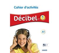 Decibel 1 - Niv. A1 - Cahier + didierfle.app: Cahier d'activités