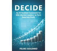 Decide: An AI-Enabled Framework for Mid-Market Leaders to Turn Data into Profit