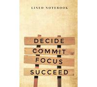 Decide Commit Focus Succeed Lined Notebook for Productivity, Goals, Journaling & Daily Notes: Minimal Lined Notebook for Writing, Planning, Focus & Personal Growth 6 x 9 Inches | 120 Pages