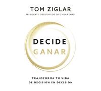 Decide Ganar: Transforma Tu Vida De Decisión En Decisión: Transforma Tu Vida De Decisión En Decisión