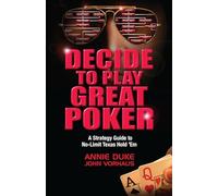 Decide to Play Great Poker: A Strategy Guide to No-Limit Texas Hold 'Em