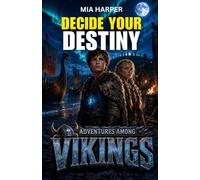 Decide your Destiny: Adventure Among Vikings: One Journey to the Viking Age - An Interactive Adventure