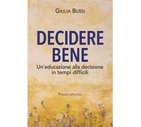 Decidere bene. Un’educazione alla decisione in tempi difficili