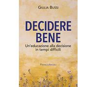 Decidere bene. Un'educazione alla decisione in tempi difficili