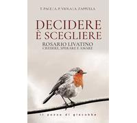 Decidere è scegliere. Rosario Livatino. Credere, sperare e amare