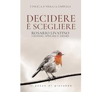 Decidere è scegliere. Rosario Livatino. Credere, sperare e amare
