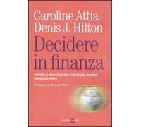 Decidere in finanza. Come la psicologia migliora il risk managenet
