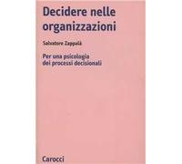 Decidere nelle organizzazioni. Per una psicologia dei processi decisionali