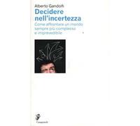 Decidere nell'incertezza. Come affrontare un mondo sempre più complesso e imprevedibile