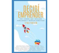Decidí Emprender III: Habilidades y técnicas directivas para dejar una huella en el mundo empresarial