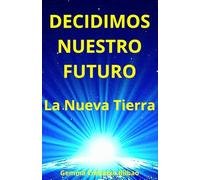 DECIDIMOS NUESTRO FUTURO: La Nueva Tierra