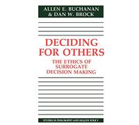Deciding for Others: The Ethics of Surrogate Decision Making