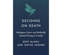 Deciding on Death: Rodriguez, Carter, and Medically Assisted Dying in Canada
