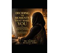 DECIDING THE MOMENTS THAT MAKE YOU: Navigating Differences While Remaining Grounded in Faith, Unity, and Conviction: An African Muslim Woman's Perspective