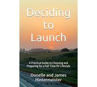 Deciding to Launch: A Practical Guide to Choosing and Preparing for a Full-Time RV Lifestyle