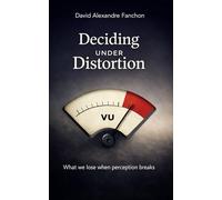 Deciding under distorsion: what we lose when perception breaks