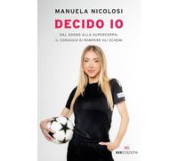 DECIDO IO - DAL SOGNO ALLA SUPERCOPPA: IL CORAGGIO DI ROMPERE GLI SCHEMI -