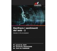 Decifrare i sentimenti del web - 2: Volume 2: L'IA e le emozioni