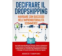 Decifrare il dropshipping: navigare con successo nell'imprenditorialità e-commerce. Una guida approfondita per costruire, scalare e ottimizzare il tuo ... di crescita sostenibile nel mercato digitale
