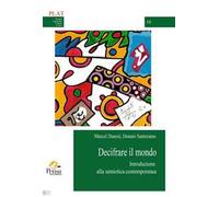 Decifrare il mondo. Introduzione alla semiotica contemporanea