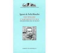 Ignasi De Solà Morales. Decifrare l'architettura. "Inscripciones" del XX secolo