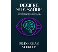 Decifre Sua Saúde: O guia essencial para entender seu corpo e comunicar-se com o seu médico