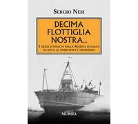 Decima flottiglia nostra... I mezzi d'assalto della Marina italiana al sud e al nord dopo l'armistizio