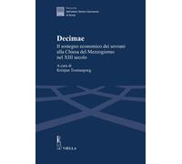 Decimae. Il sostegno economico dei sovrani alla Chiesa del Mezzogiorno nel XIII secolo. Dai lasciti di Eduard Sthamer e Norbert Kamp