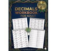 Decimals Workbook for Adults: 3,500+ Practice Problems for Adding, Subtracting, Multiplying, Dividing & Missing Numbers Decimal Numbers | Includes Word Problems & Complete Answer Key