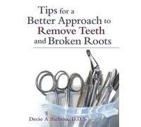 Decio A Barbosa Tips for a Better Approach to Remove Teeth and Broke (Tascabile)