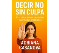 Decir no sin culpa: Establece límites saludables y afirma tus emociones: 1