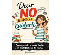 Decir no también es cuidarte: Cómo aprender a poner límites sin sentirte la peor del mundo