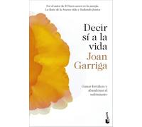 Decir sí a la vida: Ganar fortaleza y abandonar el sufrimiento