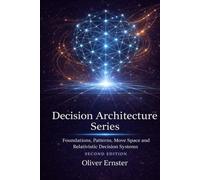 Decision Architecture Series: Foundations, Patterns, Move Space and Relativistic Decision Systems