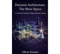 Decision Architecture: The Move Space: A Positional Model of Organisational Change: 3