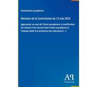 Décision de la Commission du 13 mai 2024: approuvant, au nom de l'Union européenne, la modification de l'annexe II de l'accord entre l'Union ... relatif à la protection des indications [...]